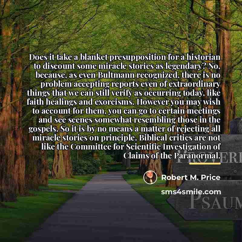 “Does it take a blanket presupposition for a historian to…” quote by Robert M. Price