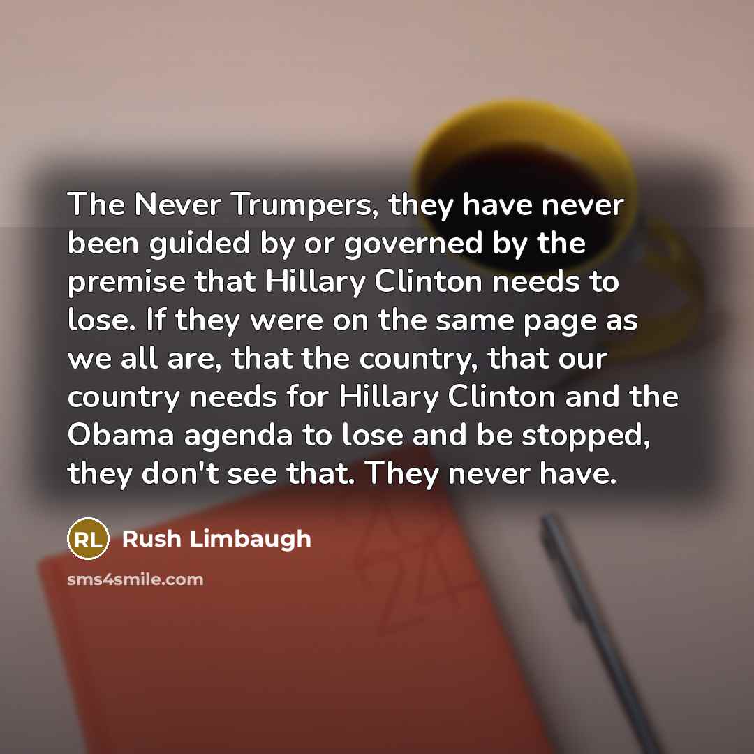 “The Never Trumpers, they have never been guided by or…” quote by Rush Limbaugh