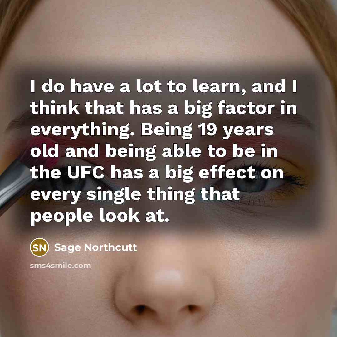 “I do have a lot to learn, and I think…” quote by Sage Northcutt
