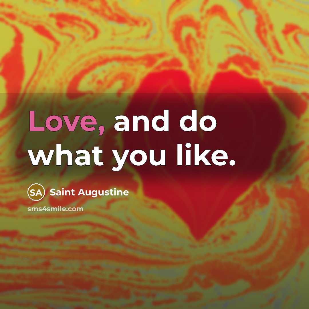“Love, and do what you like.…” quote by Saint Augustine