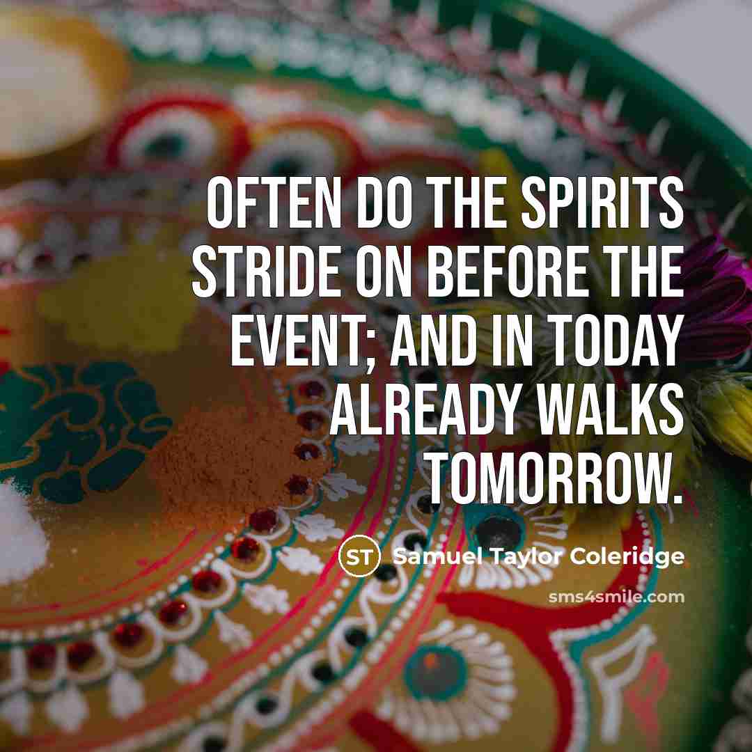 “Often do the spirits stride on before the event; and…” quote by Samuel Taylor Coleridge