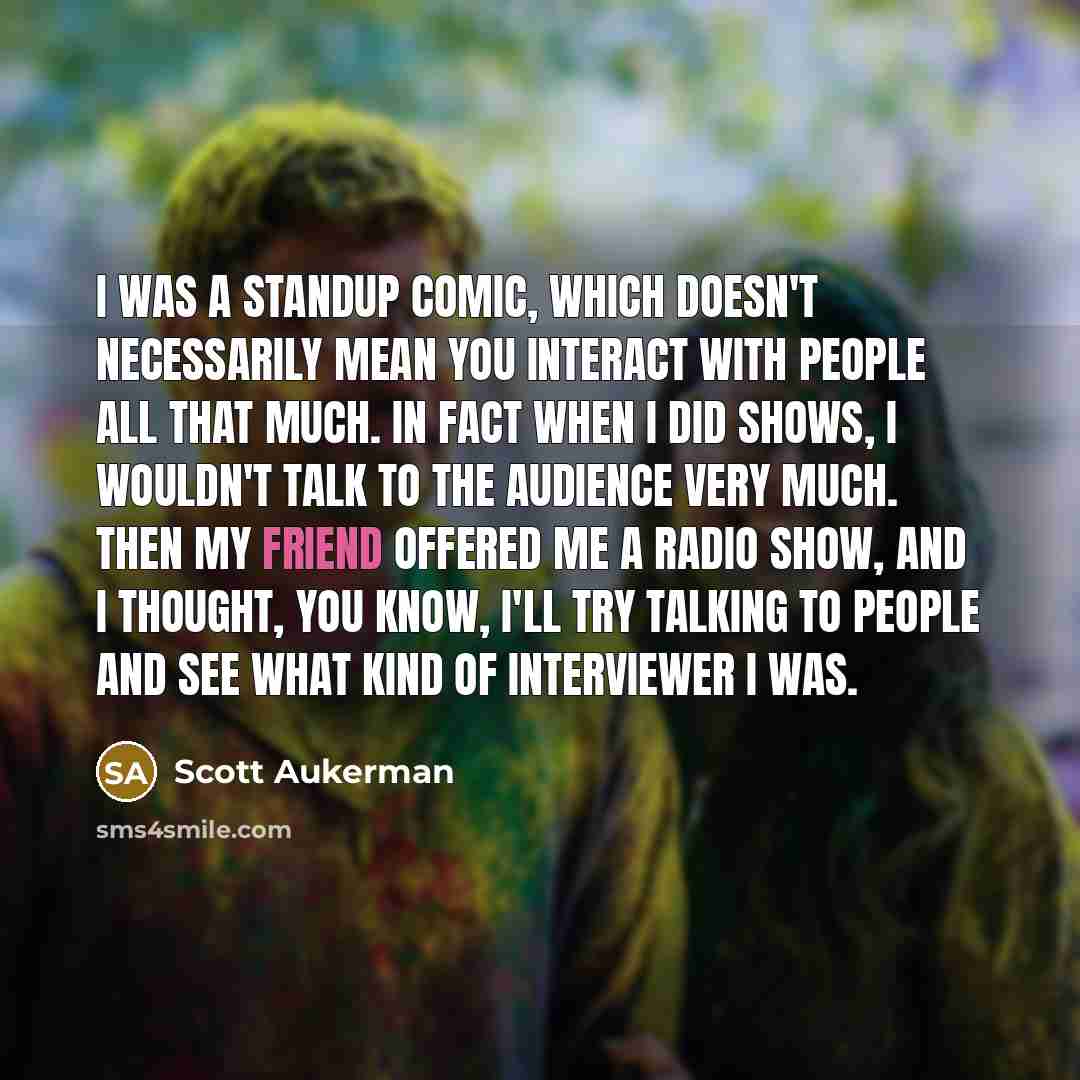 “I was a standup comic, which doesn't necessarily mean you…” quote by Scott Aukerman