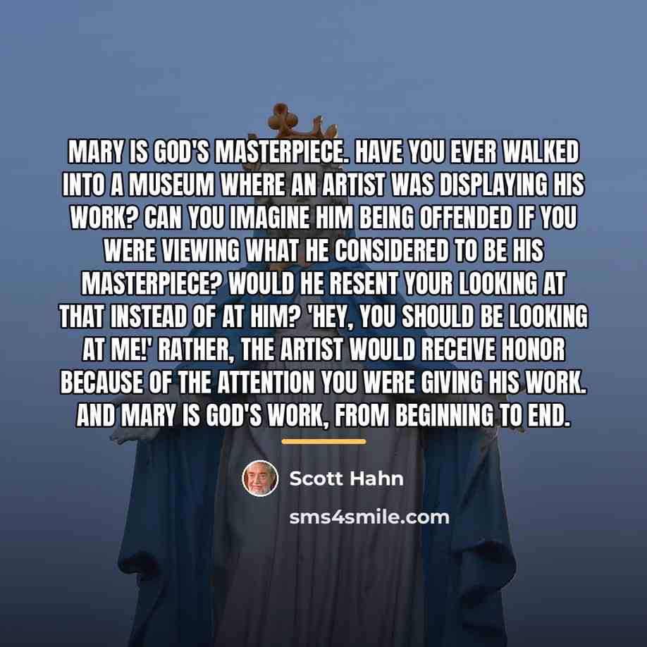 “Mary is God's masterpiece. Have you ever walked into a…” quote by Scott Hahn