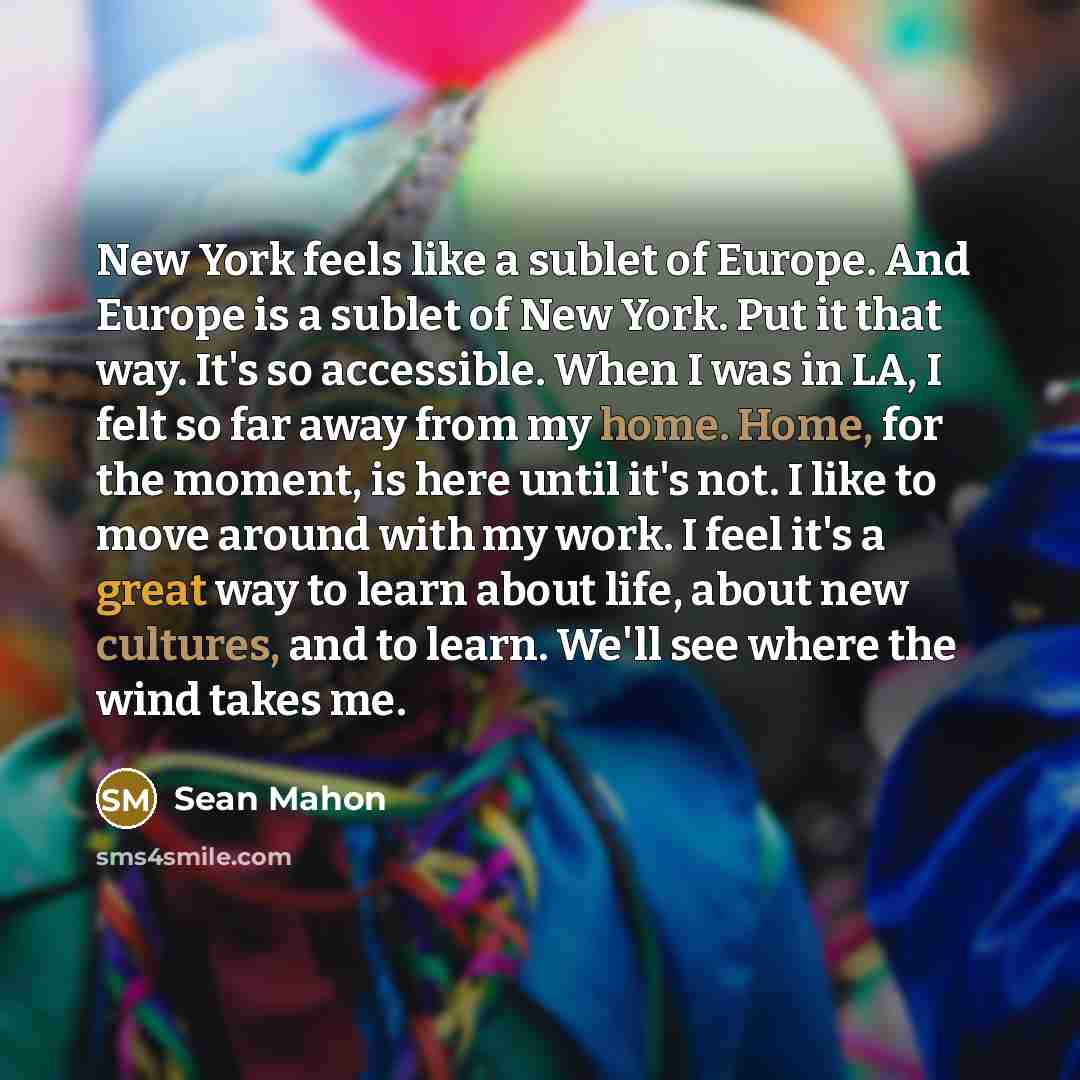 “New York feels like a sublet of Europe. And Europe…” quote by Sean Mahon
