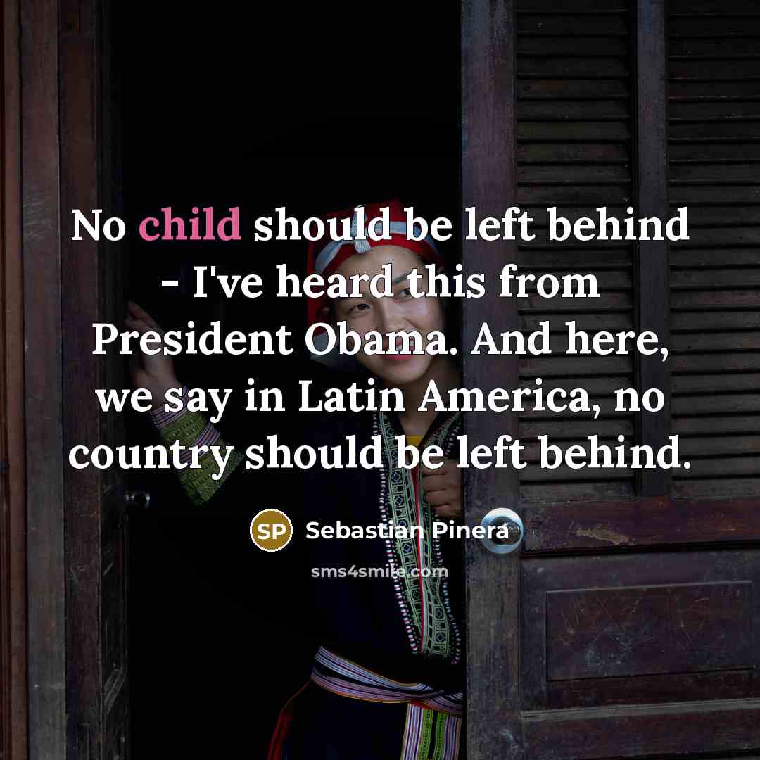 “No child should be left behind - I've heard this…” quote by Sebastian Pinera