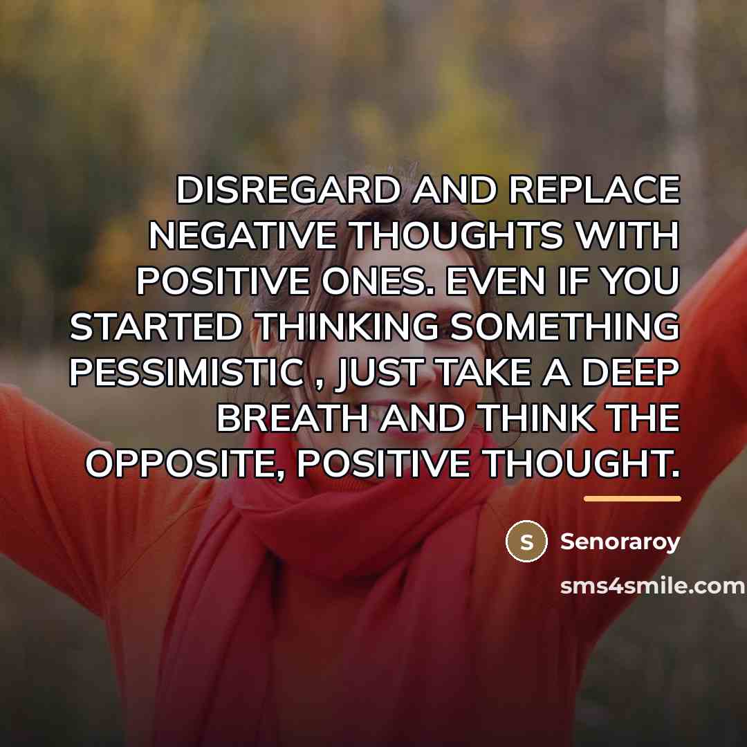 “DISREGARD AND REPLACE NEGATIVE THOUGHTS WITH POSITIVE ONES. EVEN IF…” quote by Senoraroy