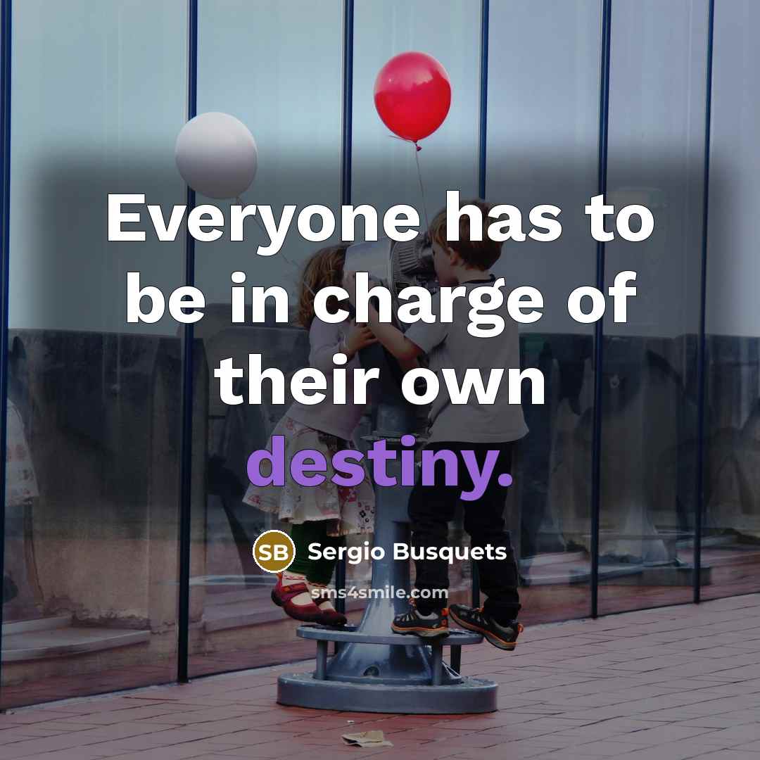 “Everyone has to be in charge of their own destiny.…” quote by Sergio Busquets