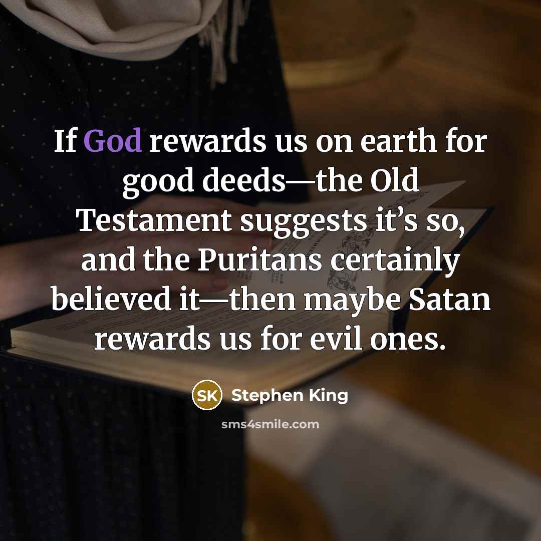 “If God rewards us on earth for good deeds—the Old…” quote by Stephen King