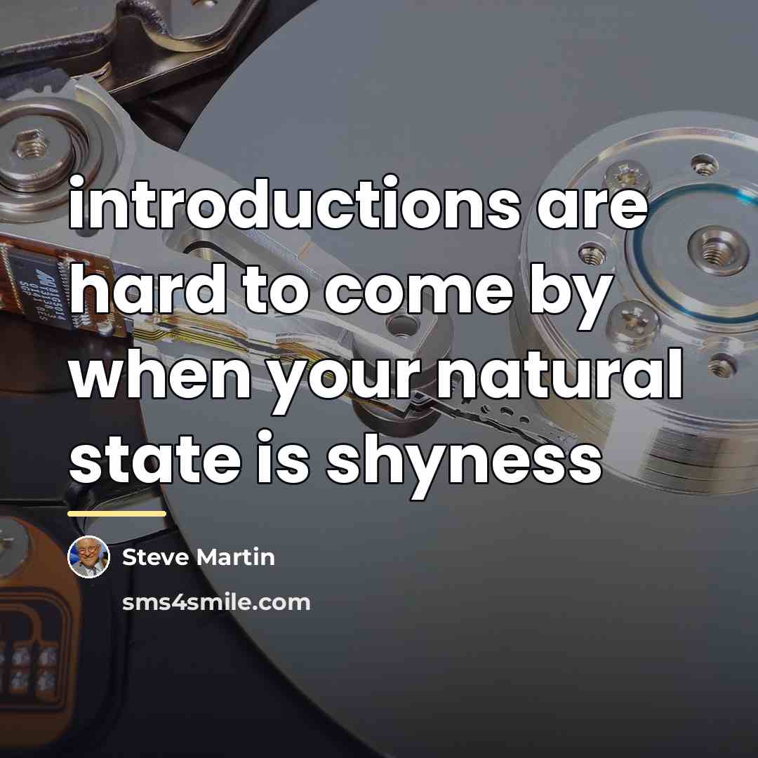 “introductions are hard to come by when your natural state…” quote by Steve Martin