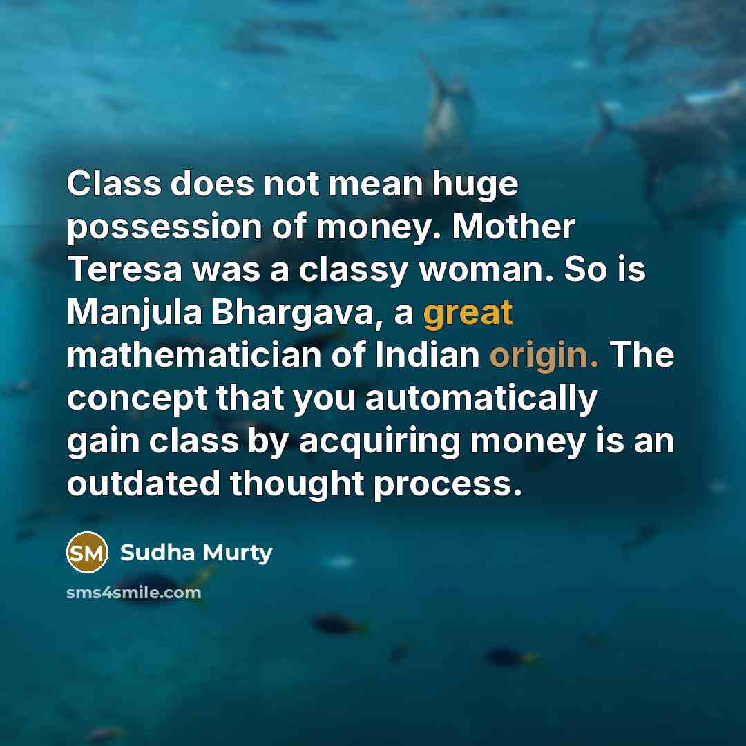“Class does not mean huge possession of money. Mother Teresa…” quote by Sudha Murty