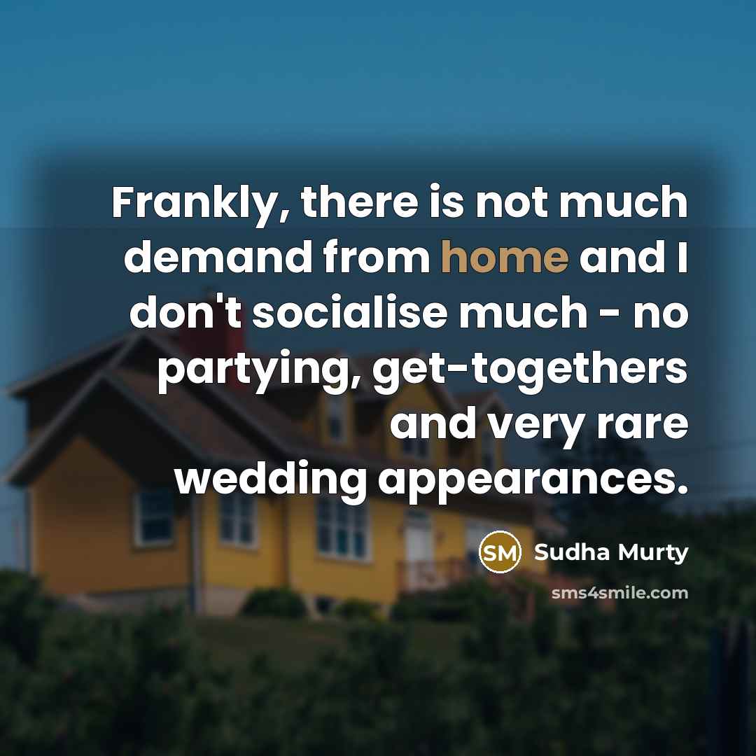 “Frankly, there is not much demand from home and I…” quote by Sudha Murty