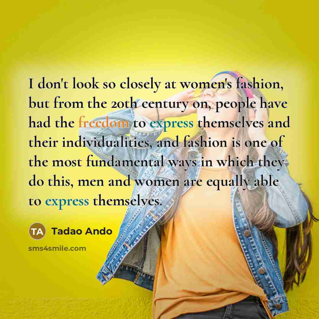 “I don't look so closely at women's fashion, but from…” quote by Tadao Ando