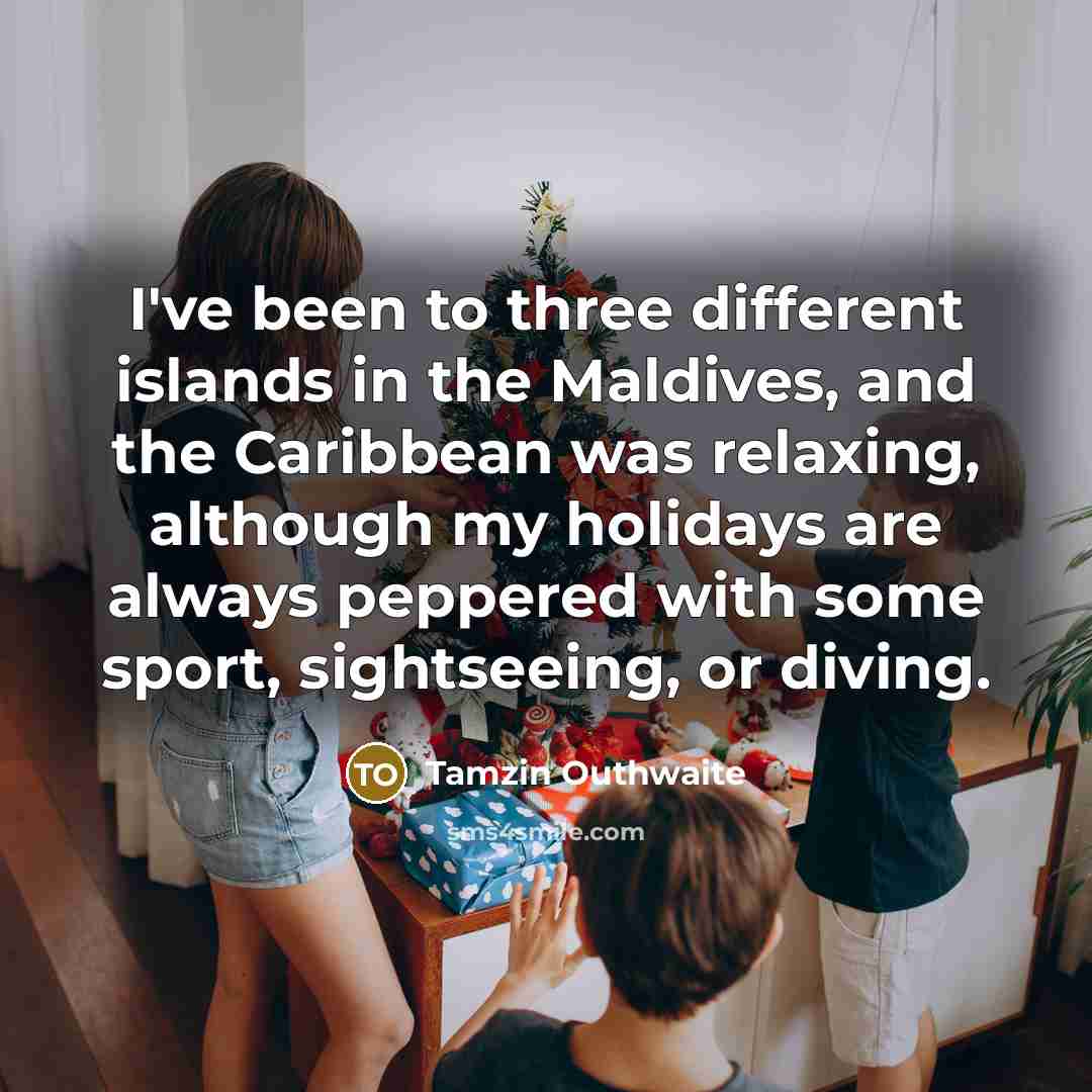 “I've been to three different islands in the Maldives, and…” quote by Tamzin Outhwaite