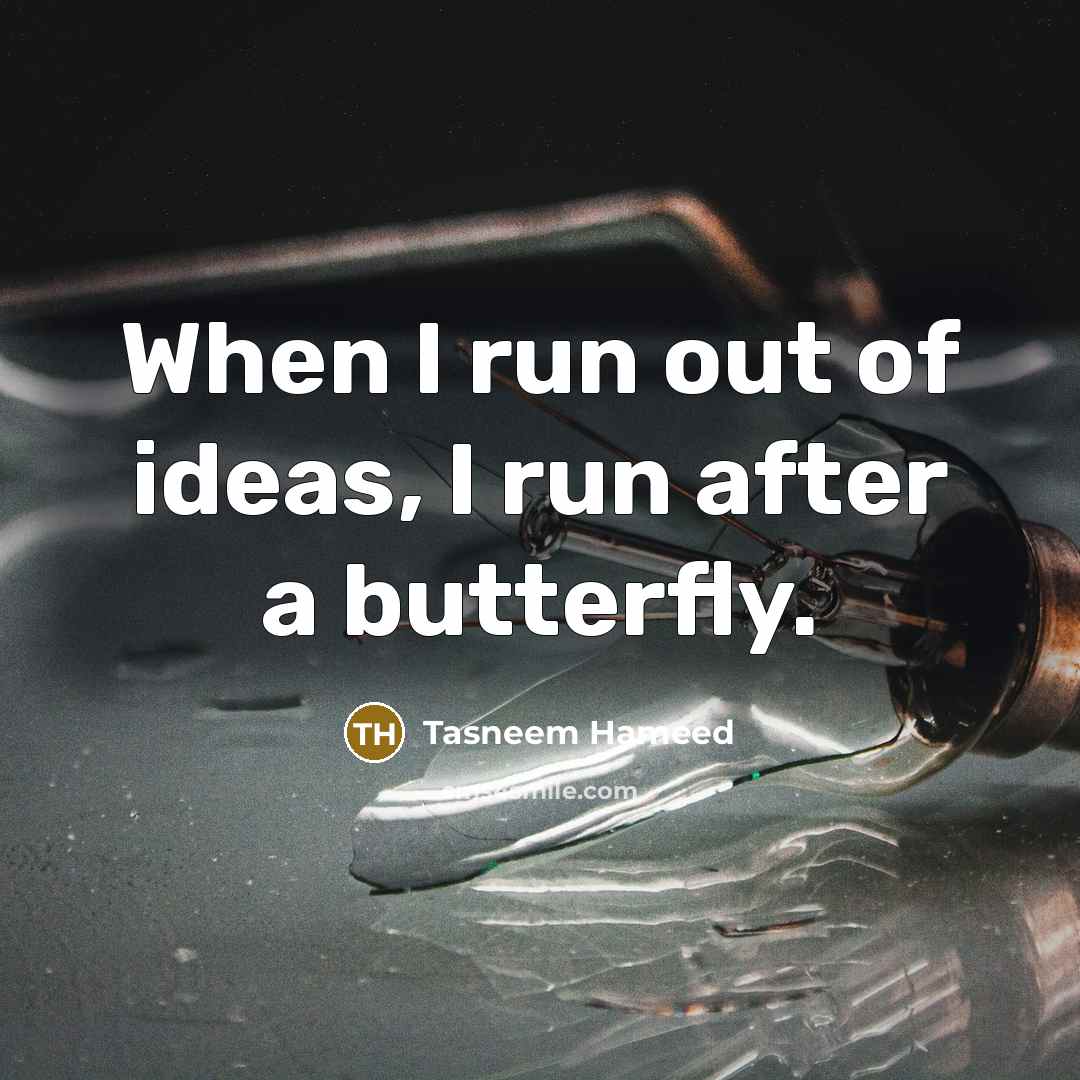 “When I run out of ideas, I run after a…” quote by Tasneem Hameed
