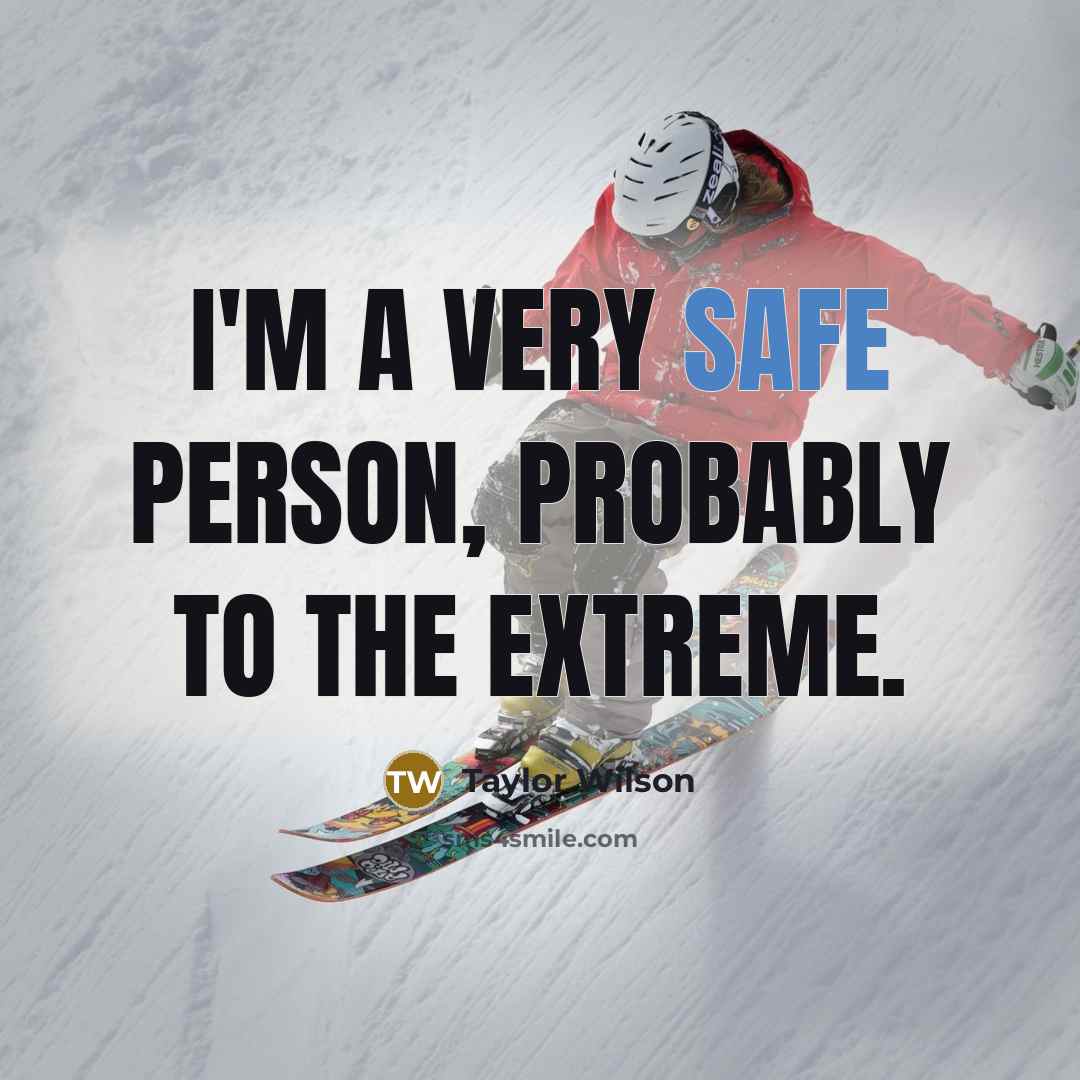 “I'm a very safe person, probably to the extreme.…” quote by Taylor Wilson