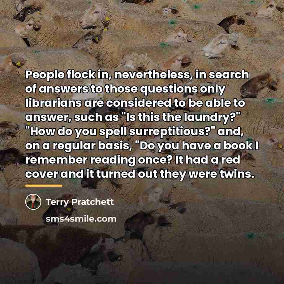 “People flock in, nevertheless, in search of answers to those…” quote by Terry Pratchett