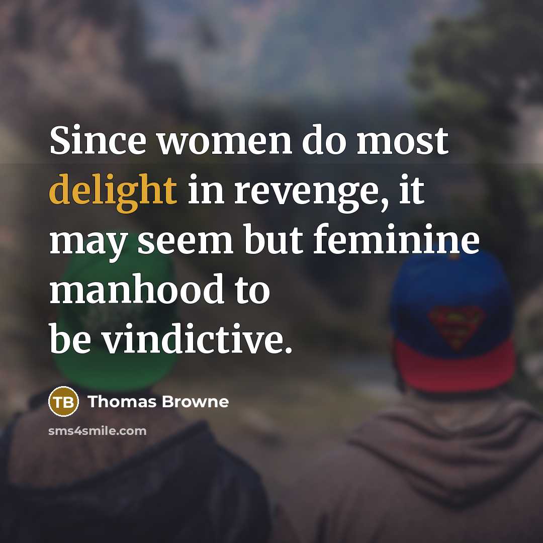 “Since women do most delight in revenge, it may seem…” quote by Thomas Browne