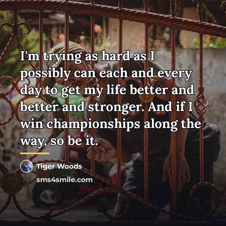 “I'm trying as hard as I possibly can each and…” quote by Tiger Woods