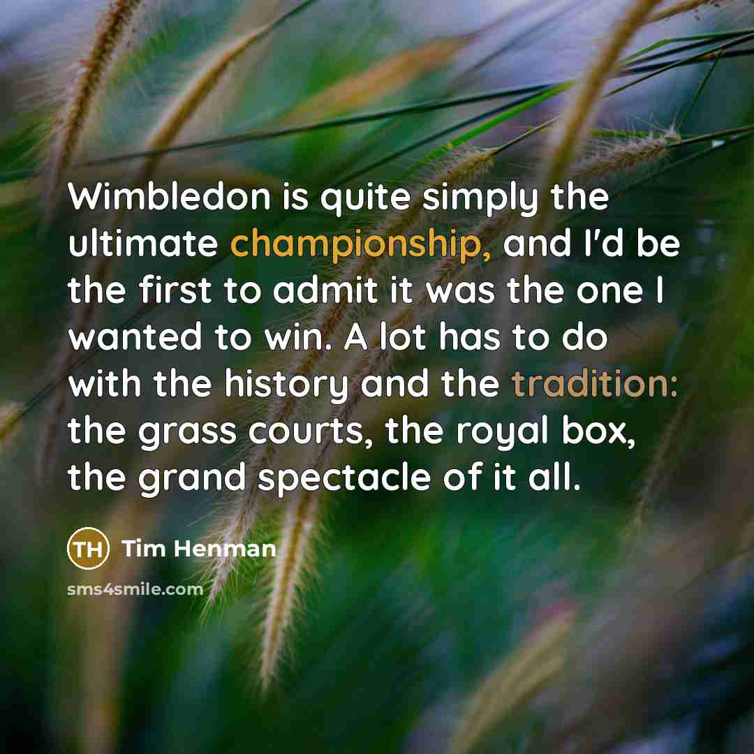“Wimbledon is quite simply the ultimate championship, and I'd be…” quote by Tim Henman
