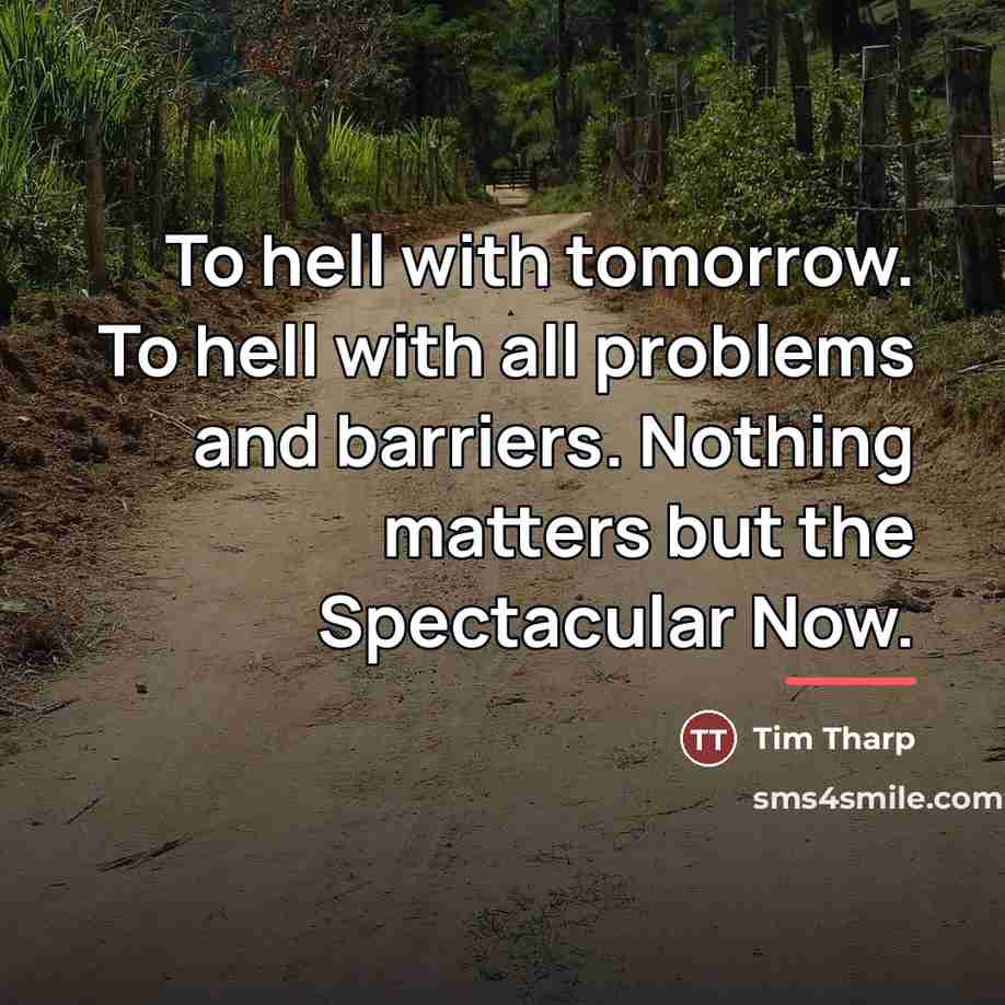 “To hell with tomorrow. To hell with all problems and…” quote by Tim Tharp