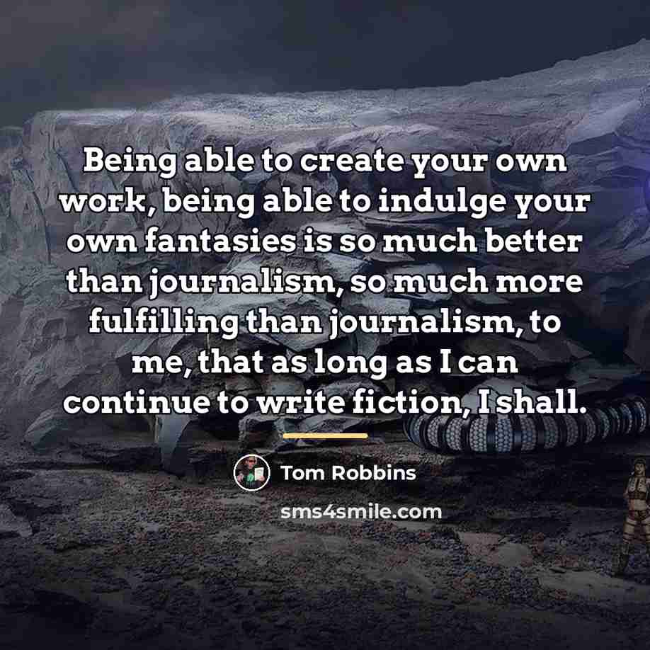“Being able to create your own work, being able to…” quote by Tom Robbins