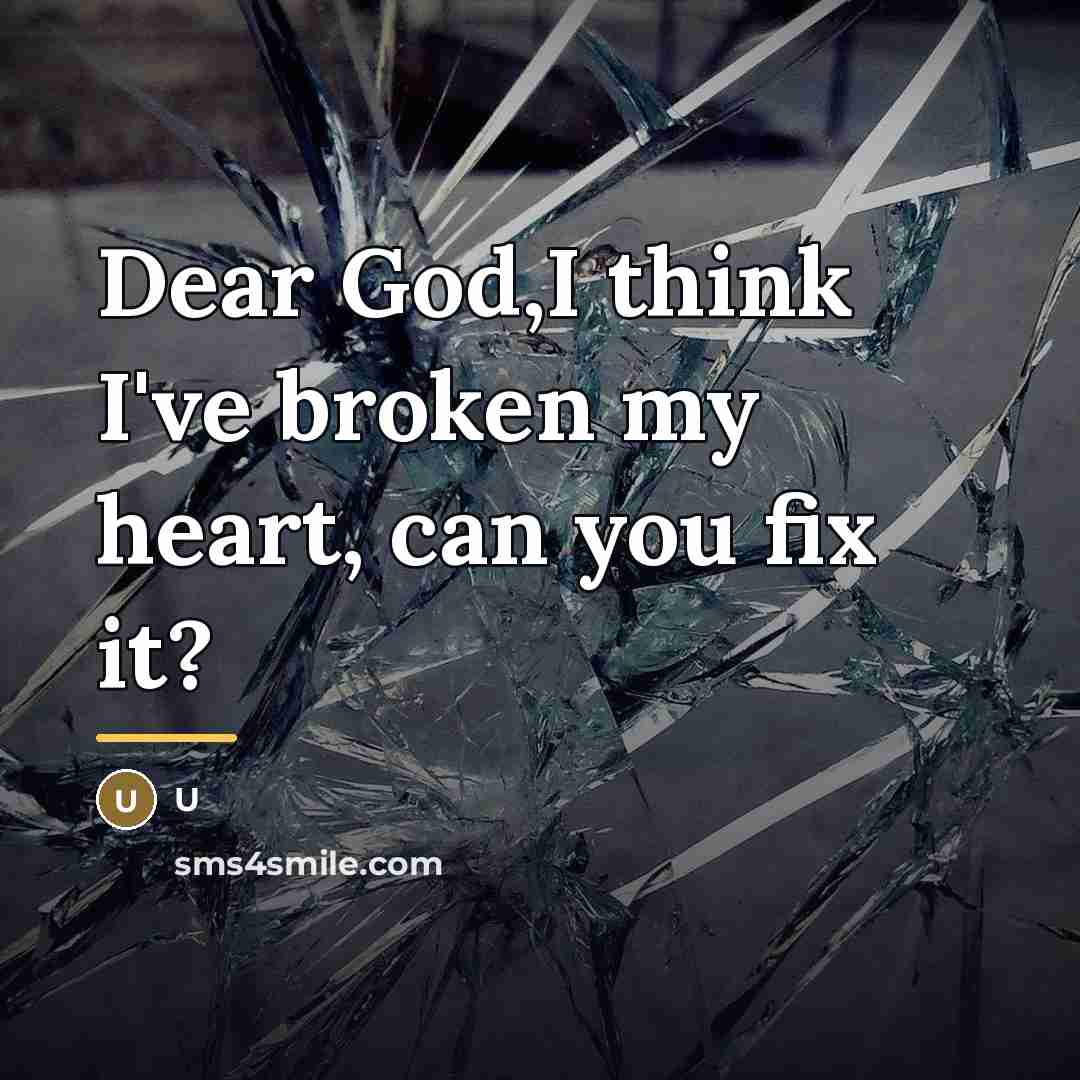 “Dear God,I think I've broken my heart, can you fix…” quote by U