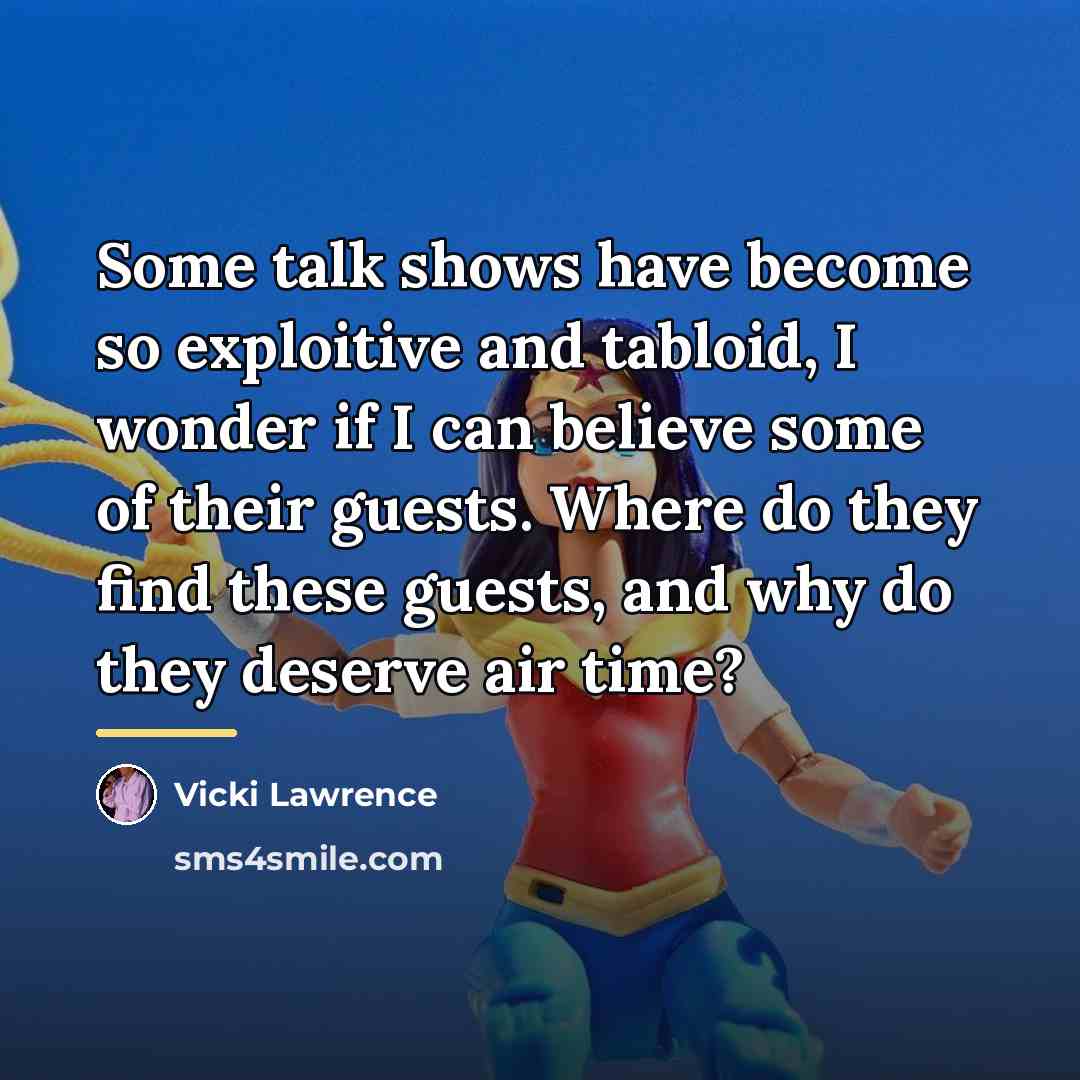 “Some talk shows have become so exploitive and tabloid, I…” quote by Vicki Lawrence