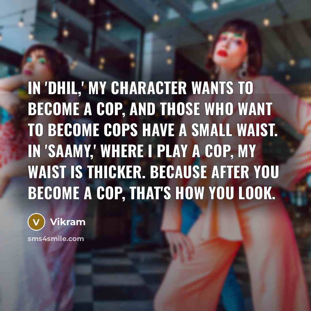“In 'Dhil,' my character wants to become a cop, and…” quote by Vikram