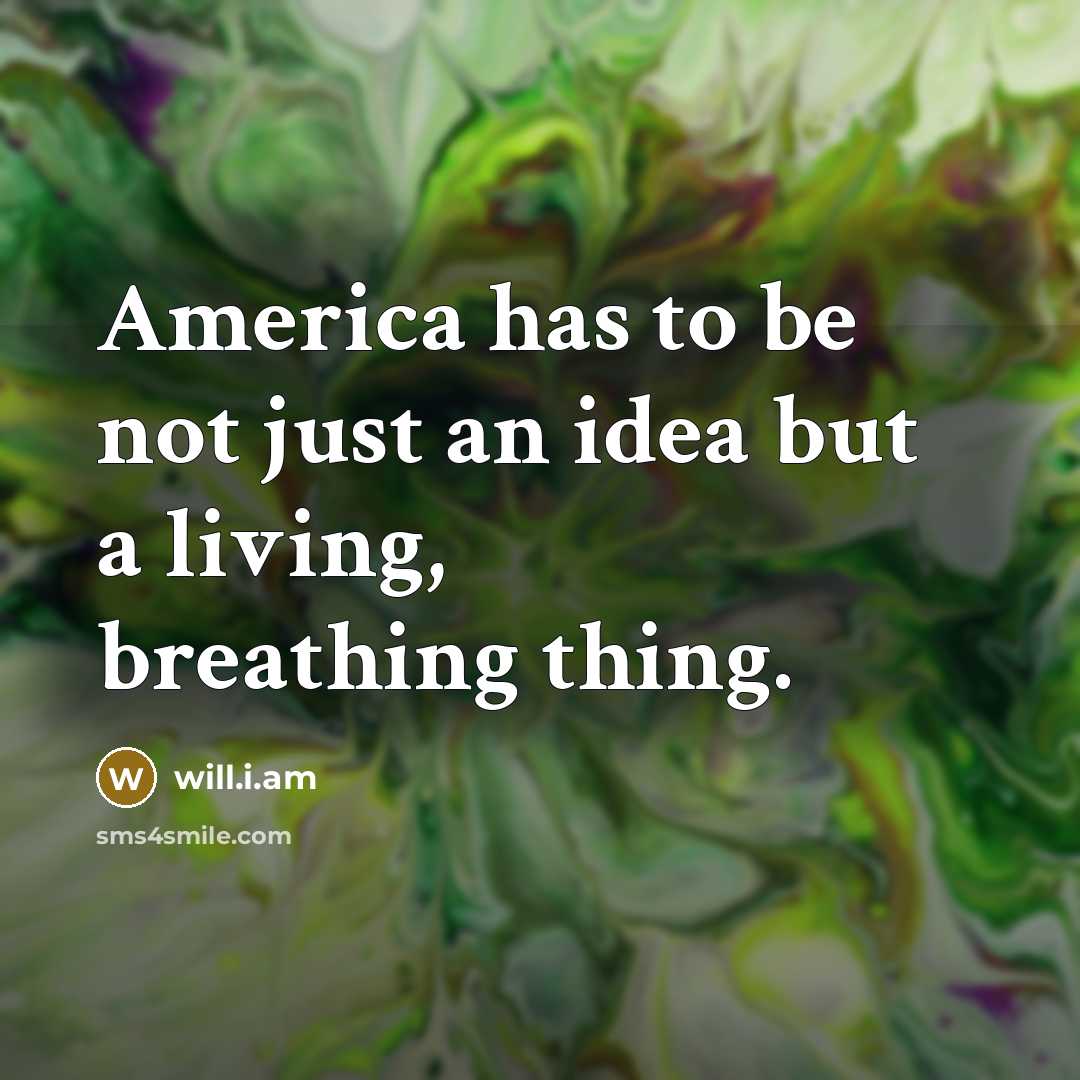 “America has to be not just an idea but a…” quote by will.i.am
