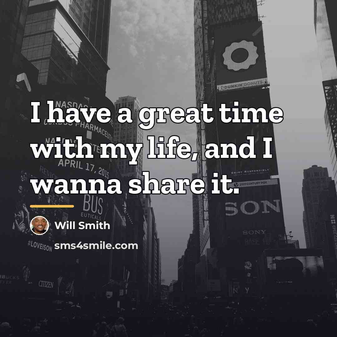 “I have a great time with my life, and I…” quote by Will Smith