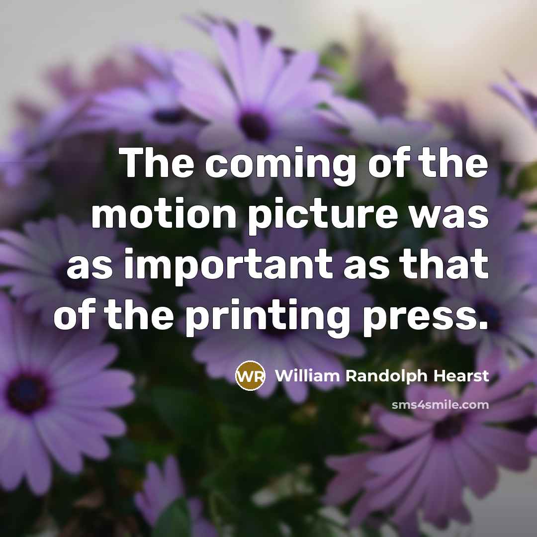 “The coming of the motion picture was as important as…” quote by William Randolph Hearst