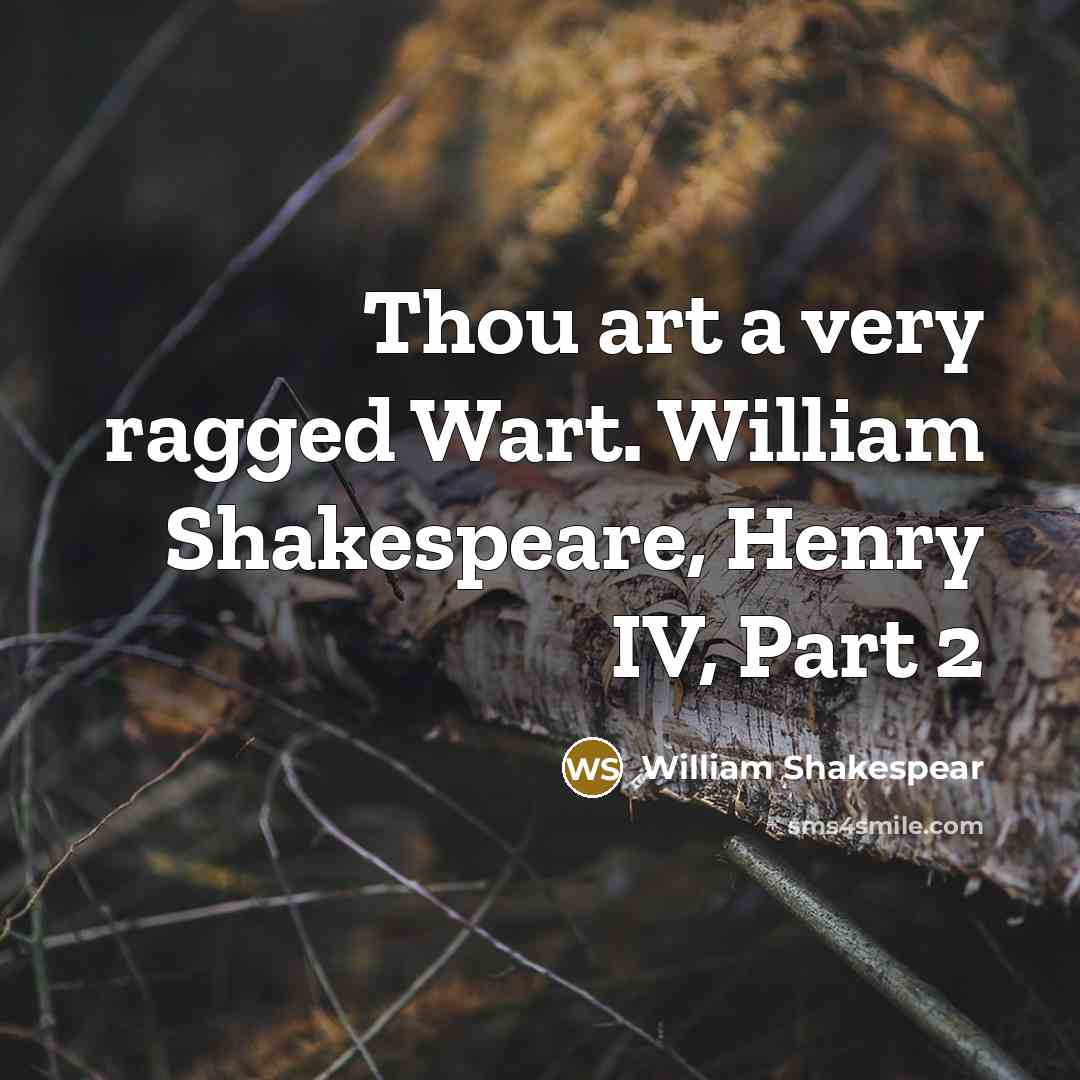 “Thou art a very ragged Wart. William Shakespeare, Henry IV,…” quote by William Shakespear