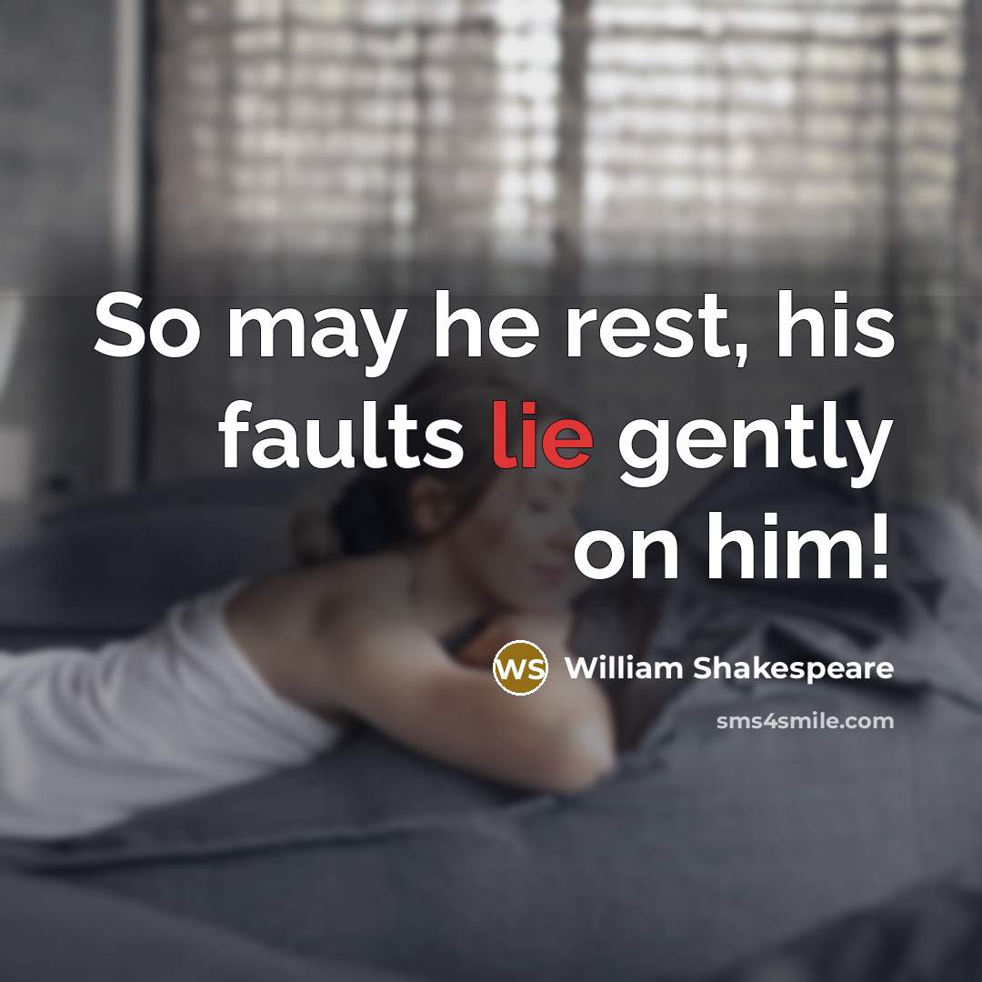 “So may he rest, his faults lie gently on him!…” quote by William Shakespeare