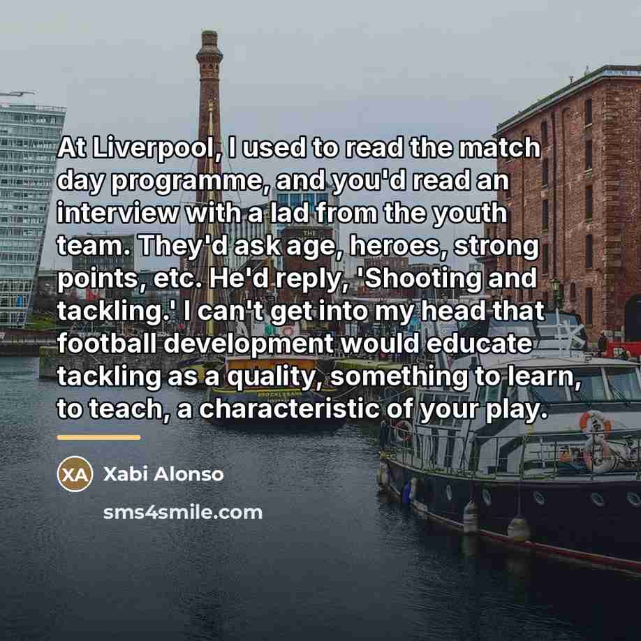 “At Liverpool, I used to read the match day programme,…” quote by Xabi Alonso