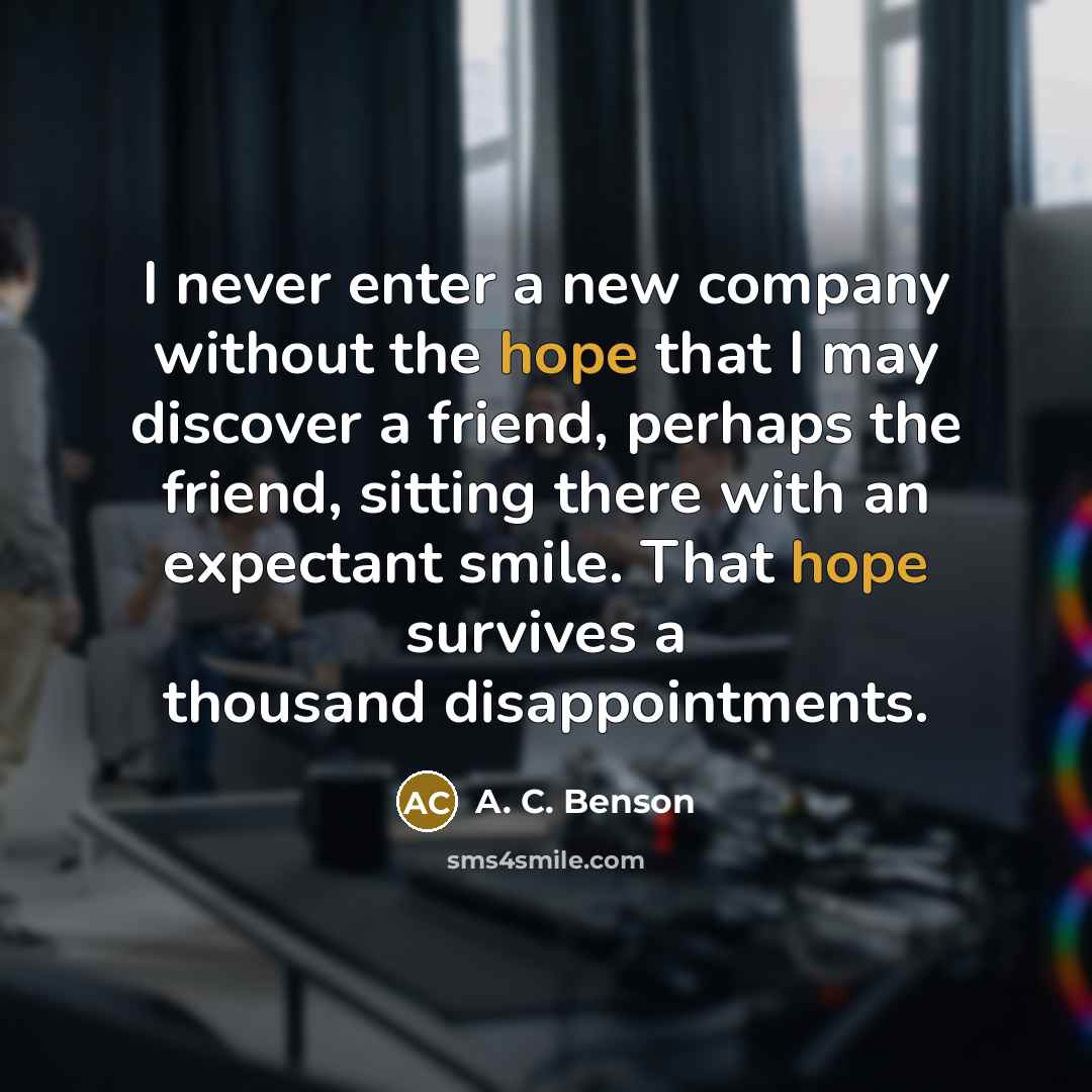 “I never enter a new company without the hope that…” quote by A. C. Benson