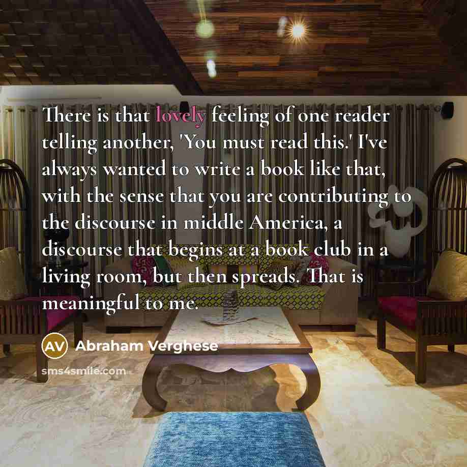 “There is that lovely feeling of one reader telling another,…” quote by Abraham Verghese