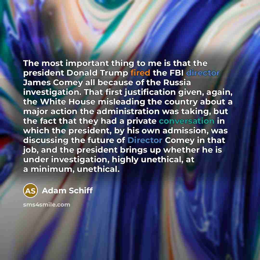 “The most important thing to me is that the president…” quote by Adam Schiff