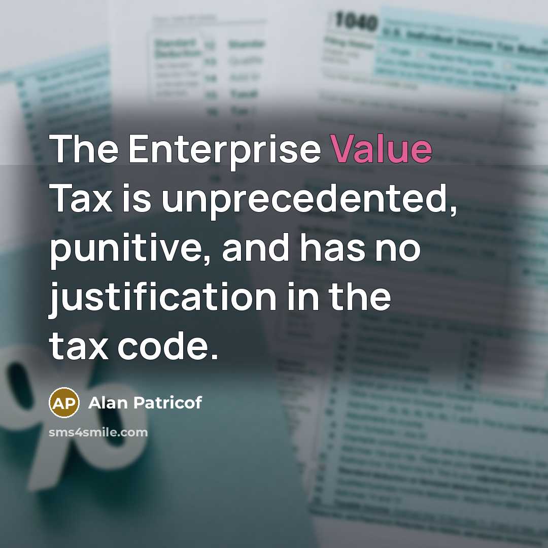 “The Enterprise Value Tax is unprecedented, punitive, and has no…” quote by Alan Patricof