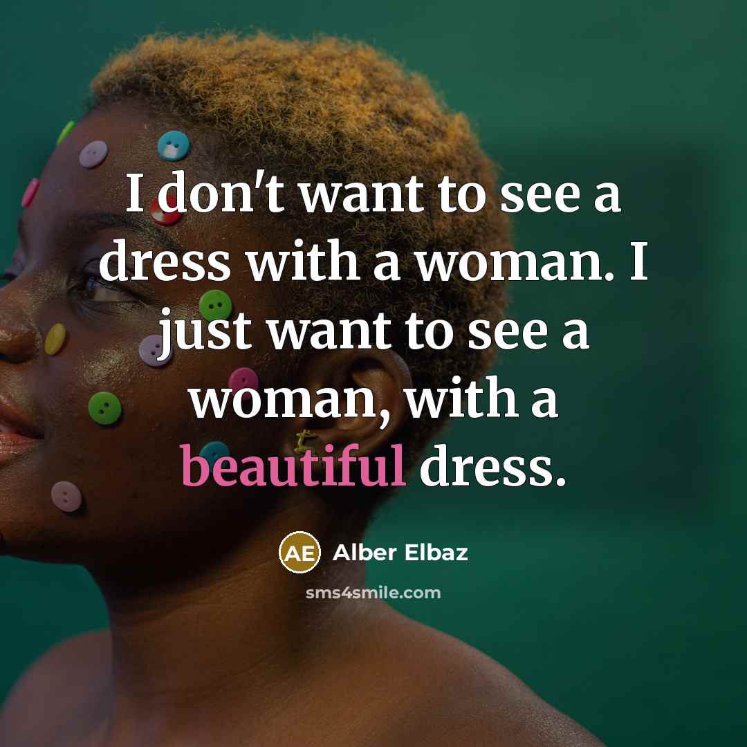 “I don't want to see a dress with a woman.…” quote by Alber Elbaz
