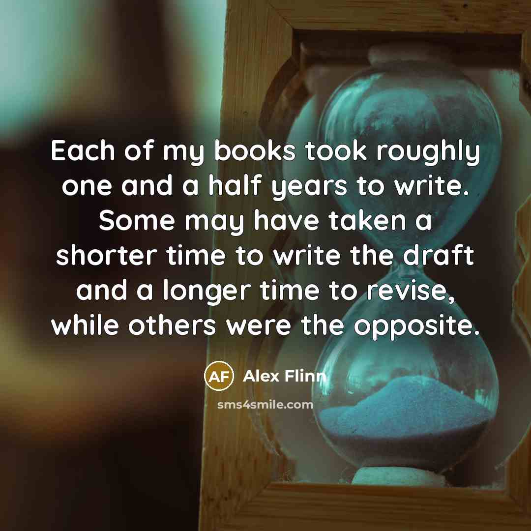 “Each of my books took roughly one and a half…” quote by Alex Flinn