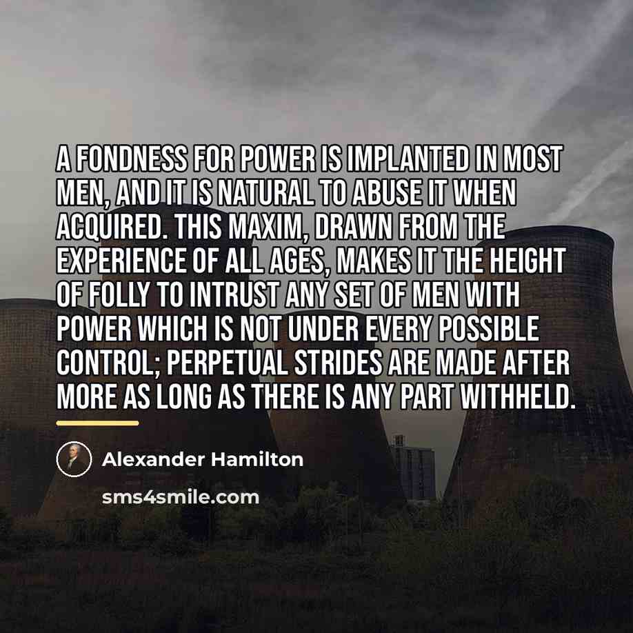 “A fondness for power is implanted in most men, and…” quote by Alexander Hamilton