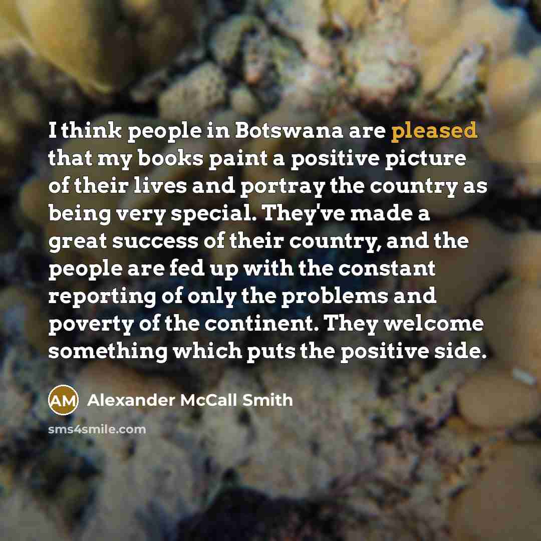 “I think people in Botswana are pleased that my books…” quote by Alexander McCall Smith