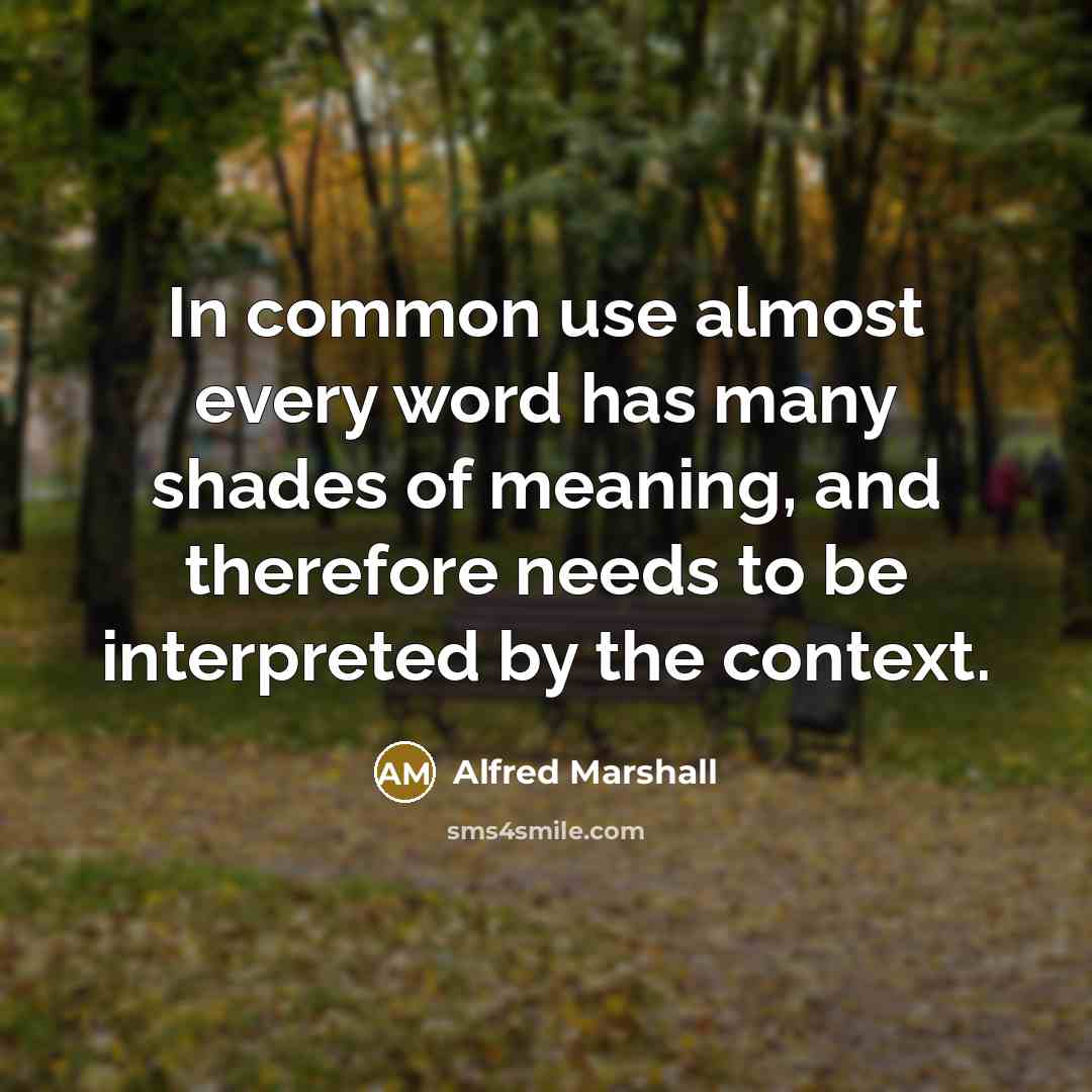 “In common use almost every word has many shades of…” quote by Alfred Marshall