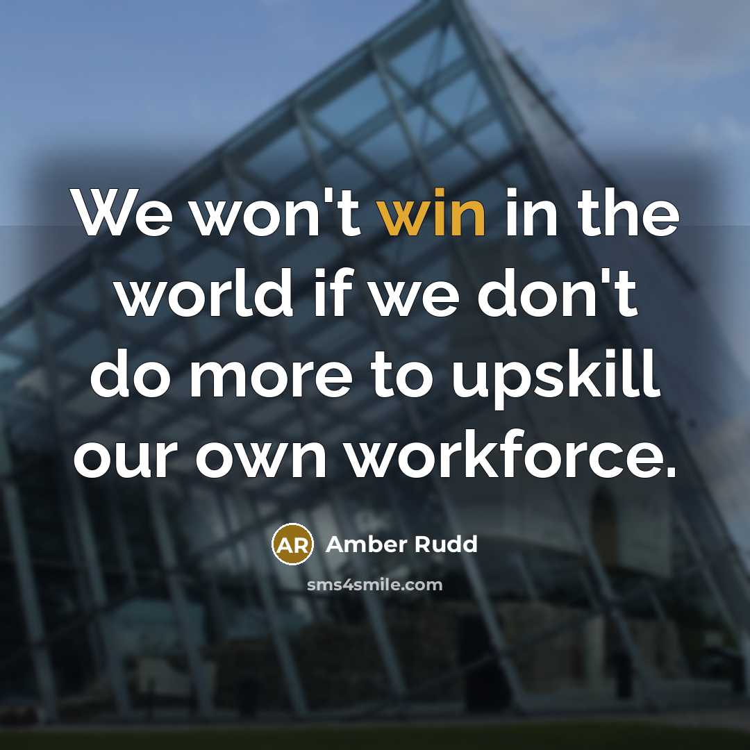 “We won't win in the world if we don't do…” quote by Amber Rudd