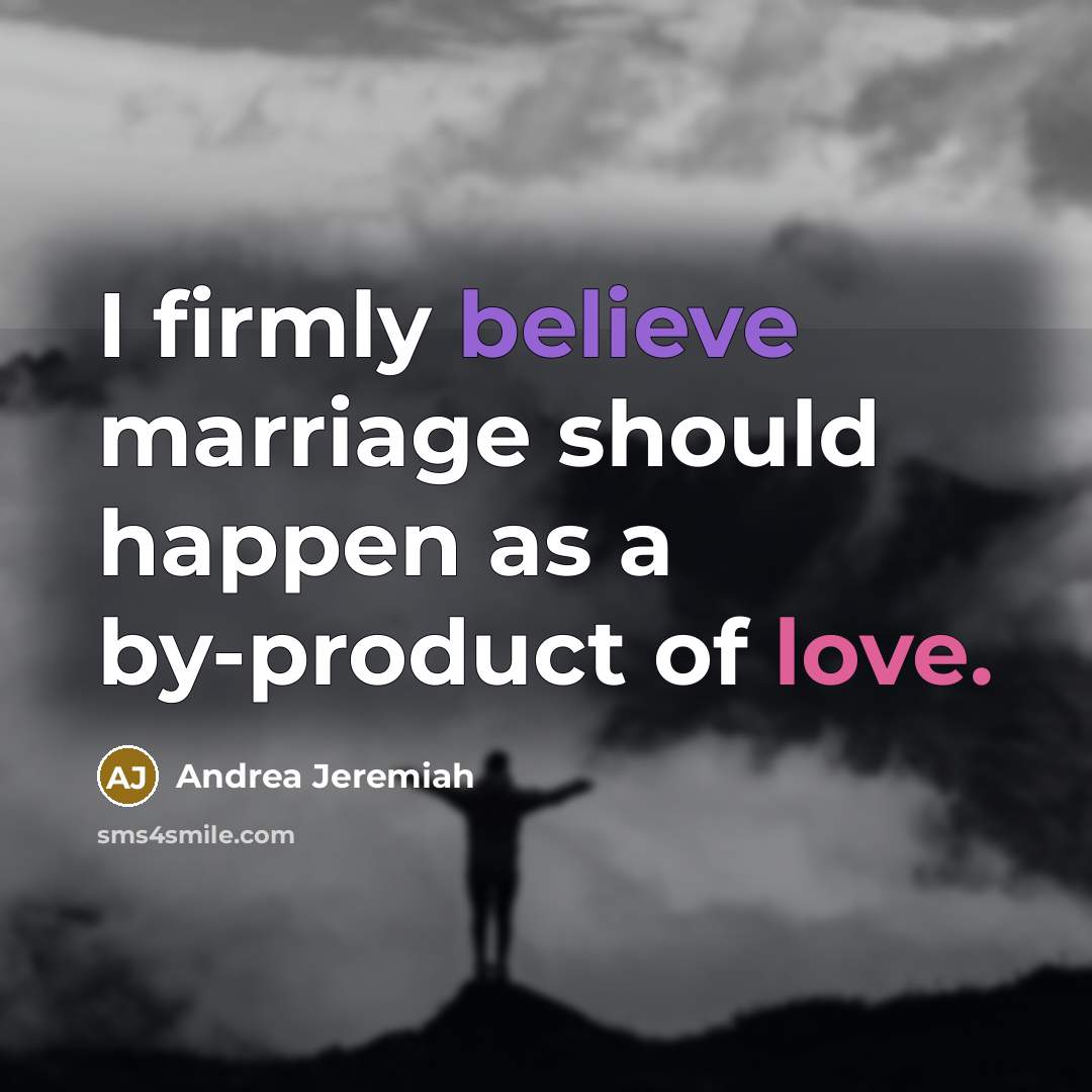 “I firmly believe marriage should happen as a by-product of…” quote by Andrea Jeremiah