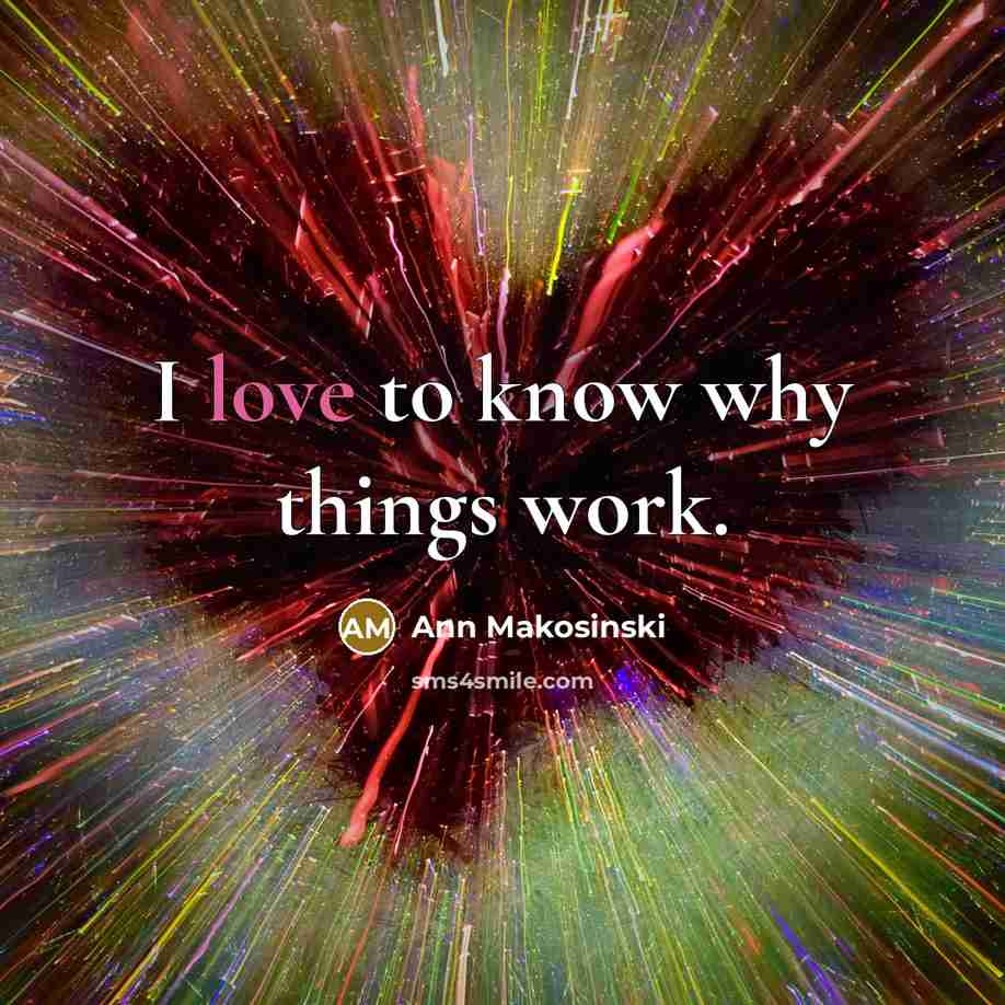 “I love to know why things work.…” quote by Ann Makosinski