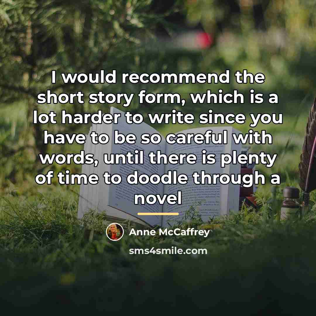 “I would recommend the short story form, which is a…” quote by Anne McCaffrey