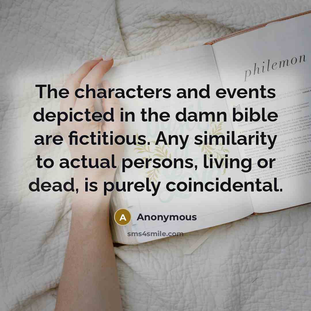 “The characters and events depicted in the damn bible are…” quote by Anonymous