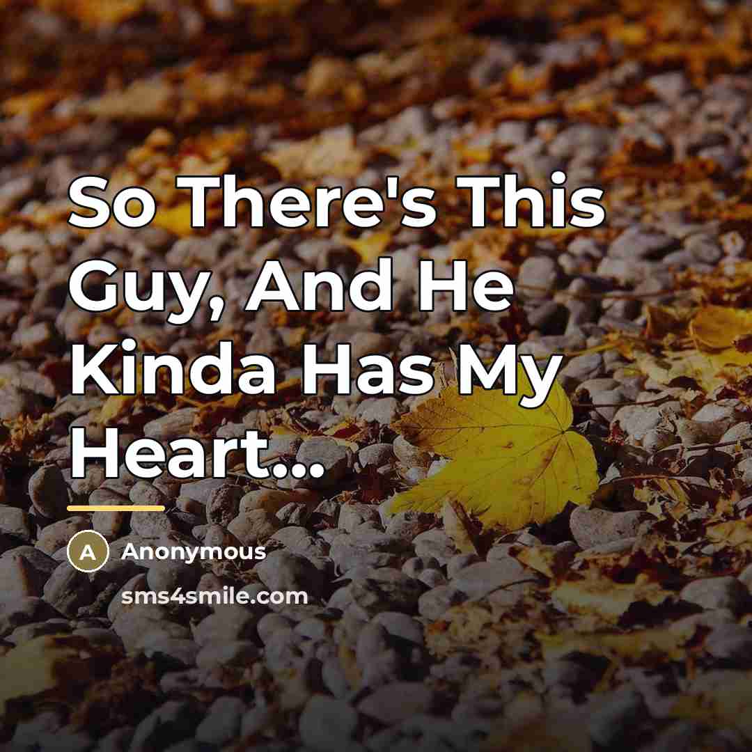 “So There's This Guy, And He Kinda Has My Heart...…” quote by Anonymous