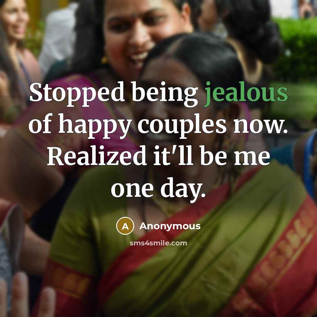 “Stopped being jealous of happy couples now. Realized it'll be…” quote by Anonymous